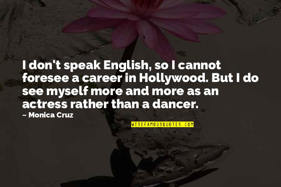 Benaya Quotes By Monica Cruz: I don't speak English, so I cannot foresee