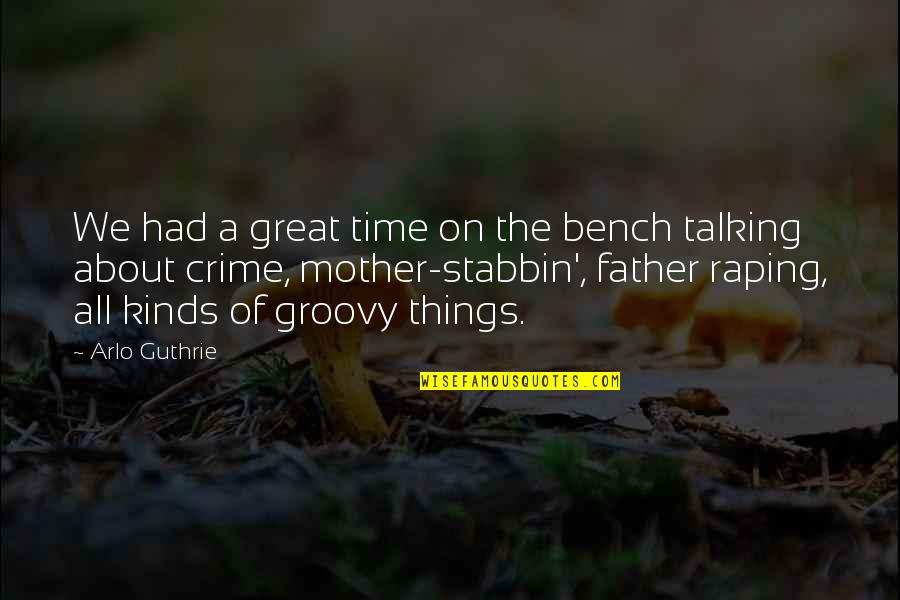 Bench Quotes By Arlo Guthrie: We had a great time on the bench