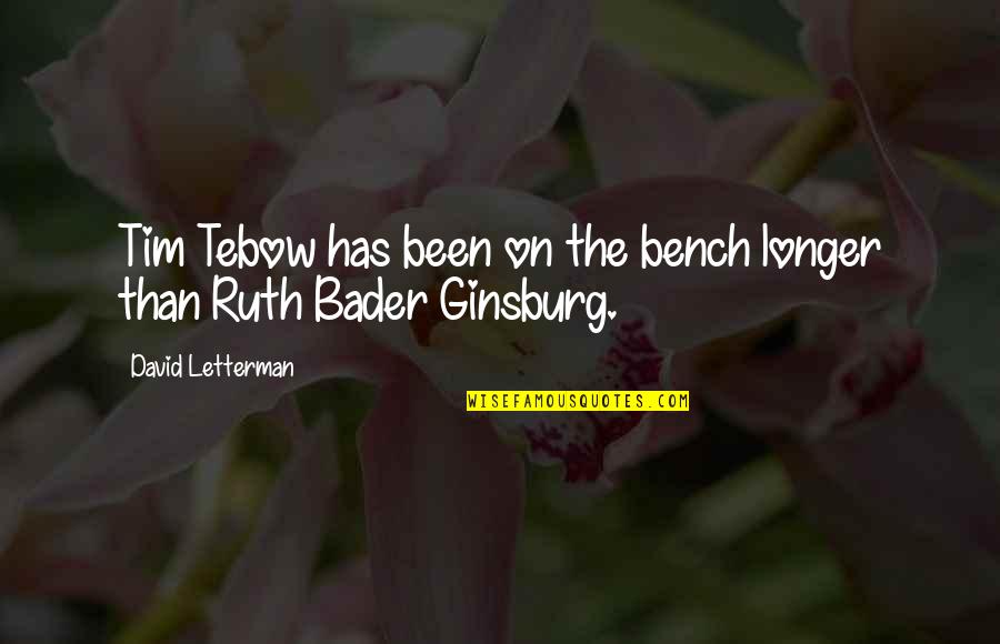 Bench Quotes By David Letterman: Tim Tebow has been on the bench longer