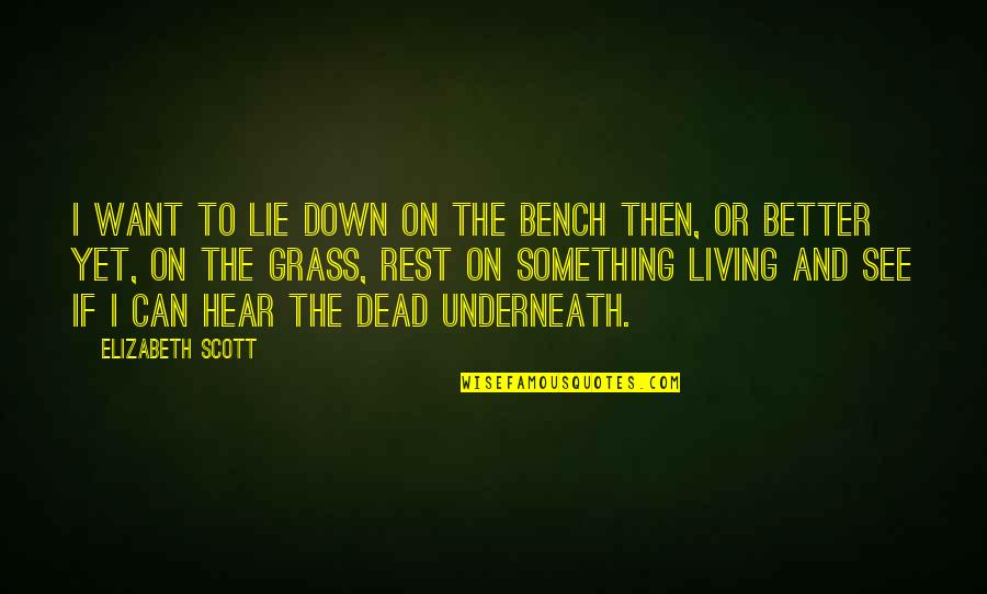 Bench Quotes By Elizabeth Scott: I want to lie down on the bench