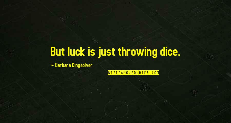 Bendicion Quotes By Barbara Kingsolver: But luck is just throwing dice.