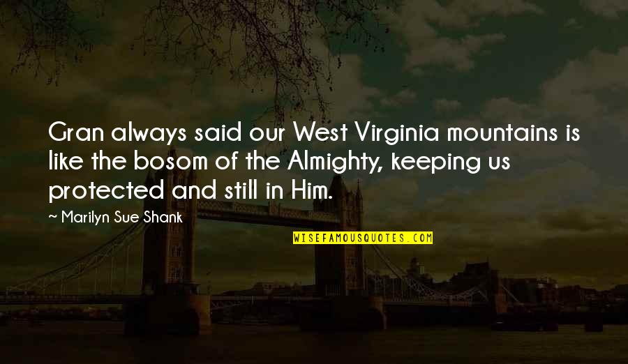 Bendler Mechanical Quotes By Marilyn Sue Shank: Gran always said our West Virginia mountains is