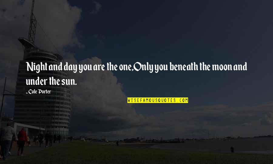 Beneath You Quotes By Cole Porter: Night and day you are the one,Only you