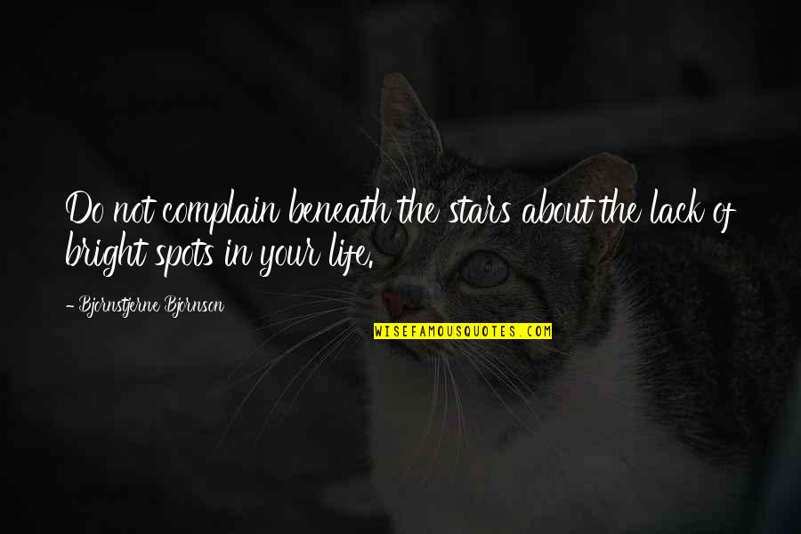 Beneath Your Quotes By Bjornstjerne Bjornson: Do not complain beneath the stars about the