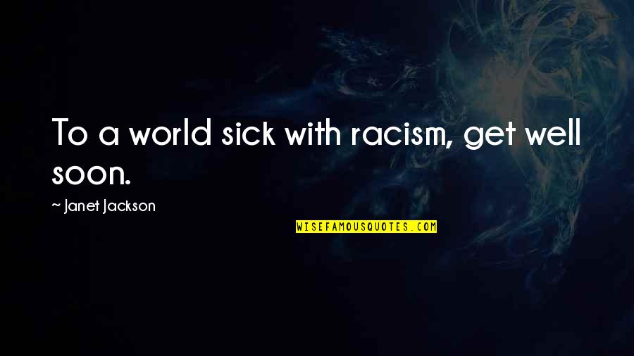 Beneatha A Raisin In The Sun Quotes By Janet Jackson: To a world sick with racism, get well