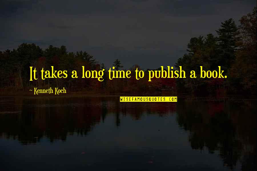 Beneatha A Raisin In The Sun Quotes By Kenneth Koch: It takes a long time to publish a