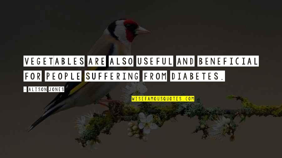 Beneficial For People Quotes By Alison Jones: vegetables are also useful and beneficial for people