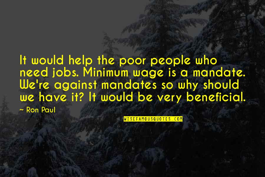 Beneficial For People Quotes By Ron Paul: It would help the poor people who need