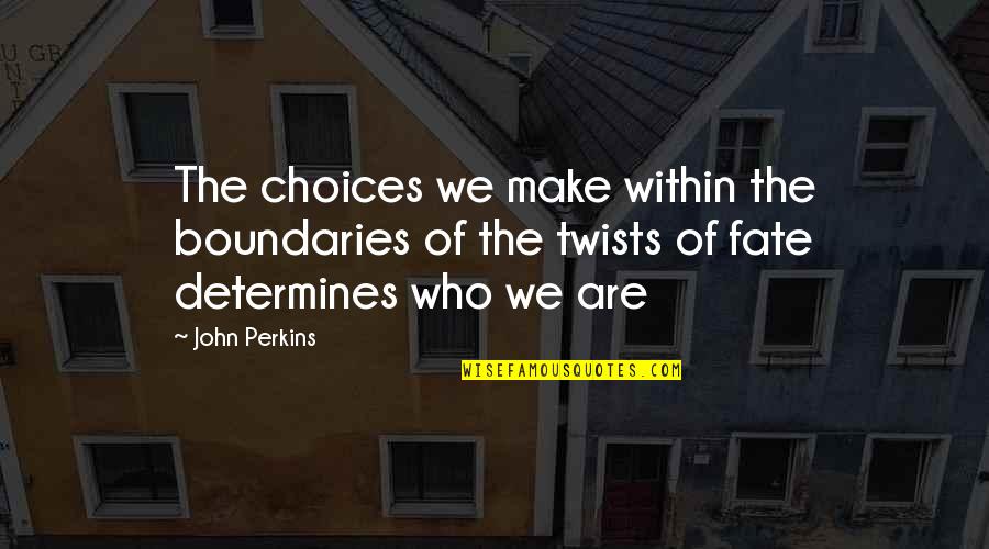 Benemerito Translate Quotes By John Perkins: The choices we make within the boundaries of