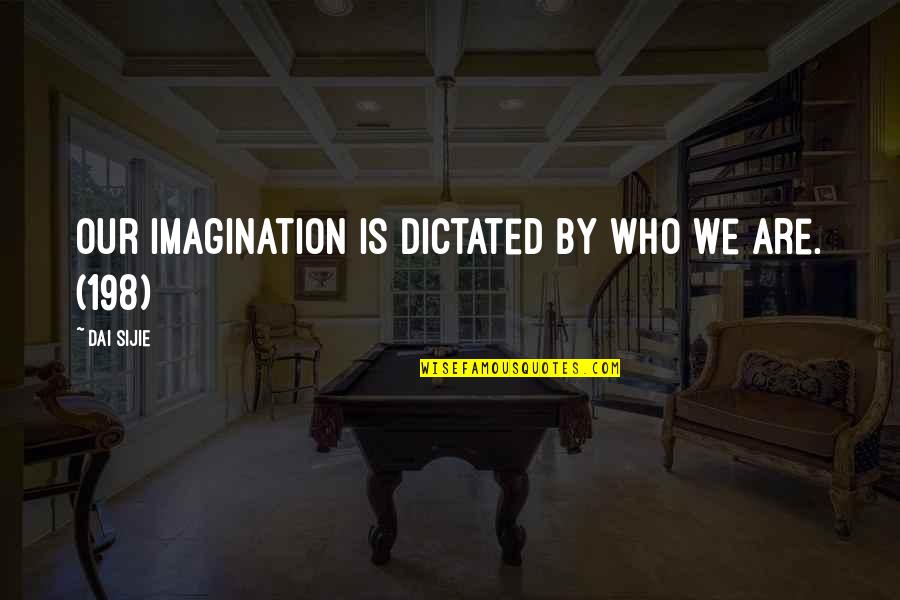 Beneplacito Que Quotes By Dai Sijie: Our imagination is dictated by who we are.