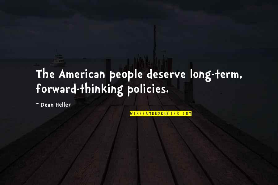 Benestar Quotes By Dean Heller: The American people deserve long-term, forward-thinking policies.