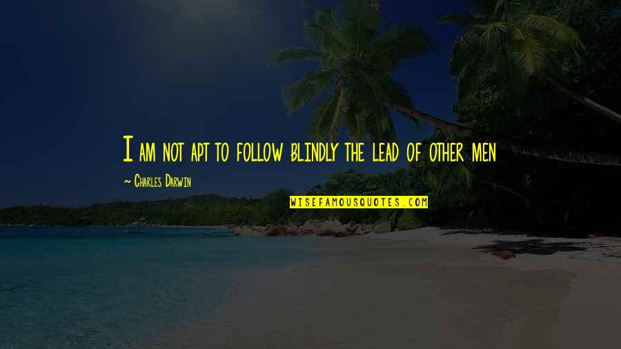 Benfatto Quotes By Charles Darwin: I am not apt to follow blindly the