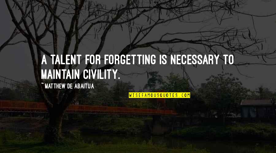 Bengala Mud Quotes By Matthew De Abaitua: A talent for forgetting is necessary to maintain