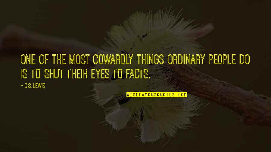 Bengkak Kelopak Quotes By C.S. Lewis: One of the most cowardly things ordinary people