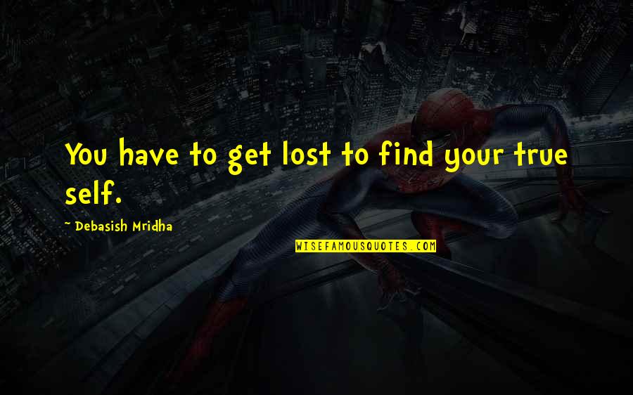 Bengkak Kelopak Quotes By Debasish Mridha: You have to get lost to find your
