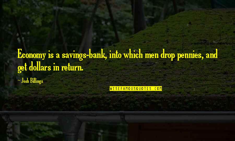 Bengkak Kelopak Quotes By Josh Billings: Economy is a savings-bank, into which men drop