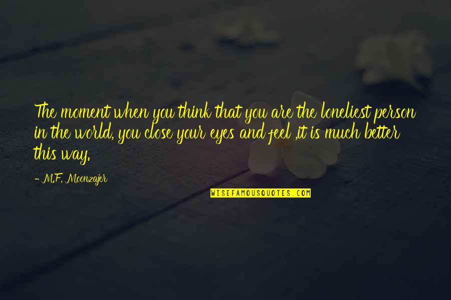 Bengkak Kelopak Quotes By M.F. Moonzajer: The moment when you think that you are