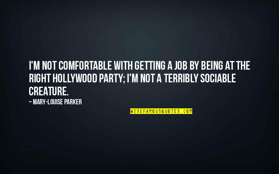 Benglish Quotes By Mary-Louise Parker: I'm not comfortable with getting a job by