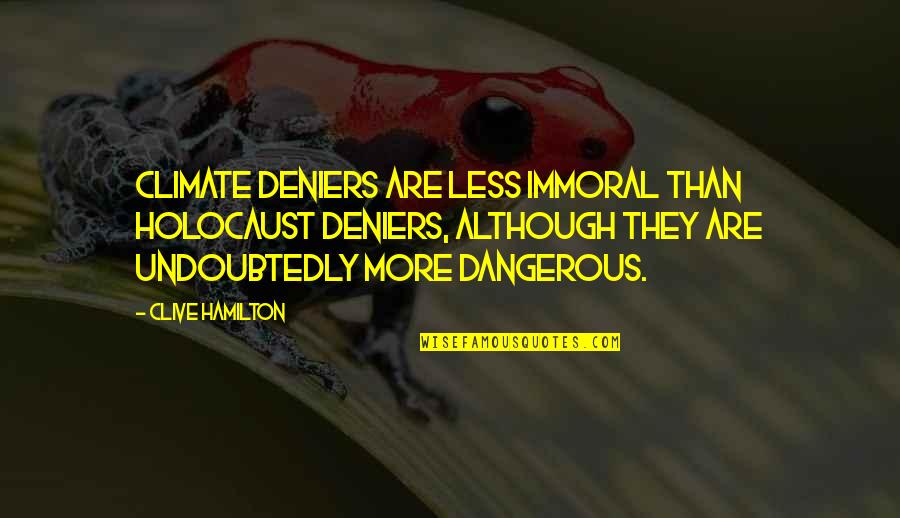 Benimde Buna Quotes By Clive Hamilton: Climate deniers are less immoral than Holocaust deniers,