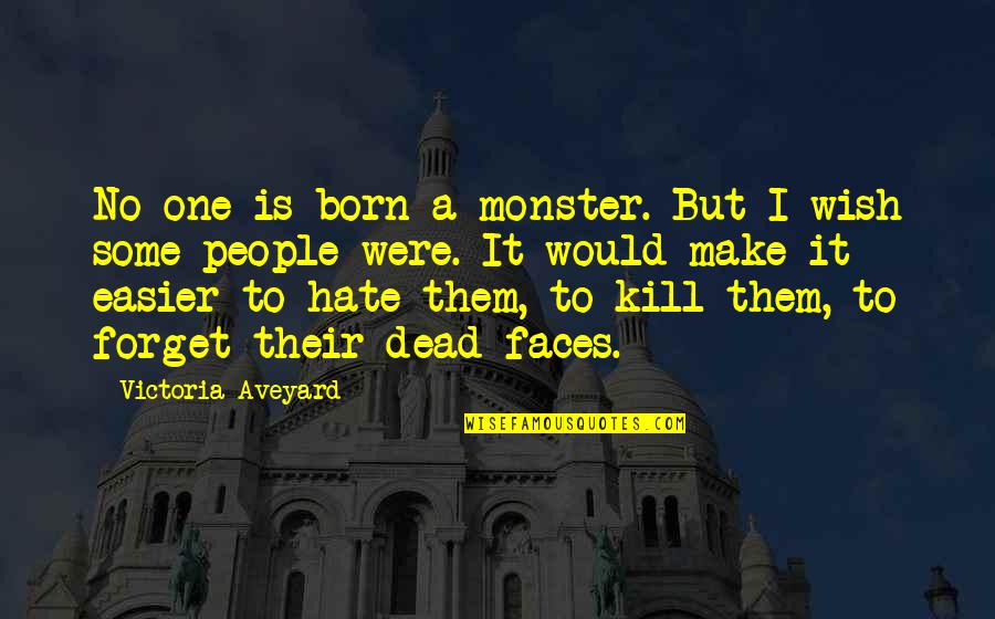 Benito Taibo Quotes By Victoria Aveyard: No one is born a monster. But I