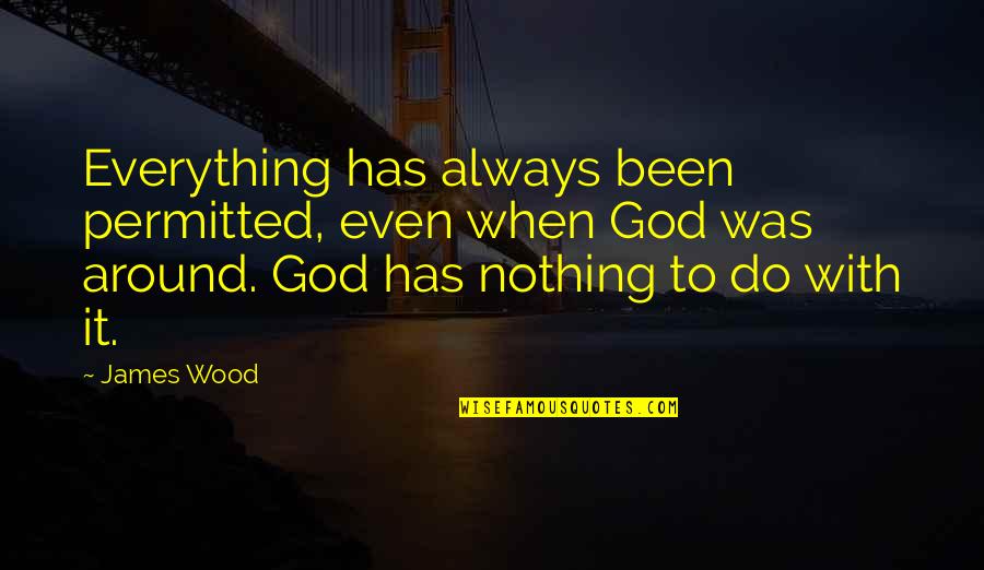 Benjamin Booker Quotes By James Wood: Everything has always been permitted, even when God