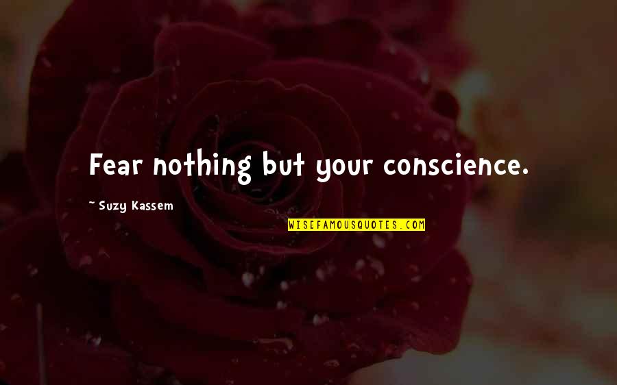 Benjamin Booker Quotes By Suzy Kassem: Fear nothing but your conscience.