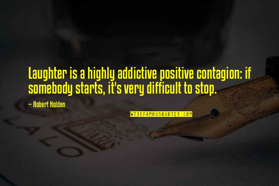 Benjamin Bradley Quotes By Robert Holden: Laughter is a highly addictive positive contagion: if