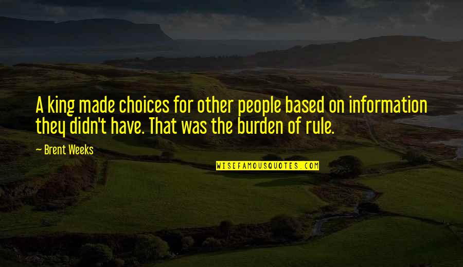 Benjamin Franklin Invention Quotes By Brent Weeks: A king made choices for other people based