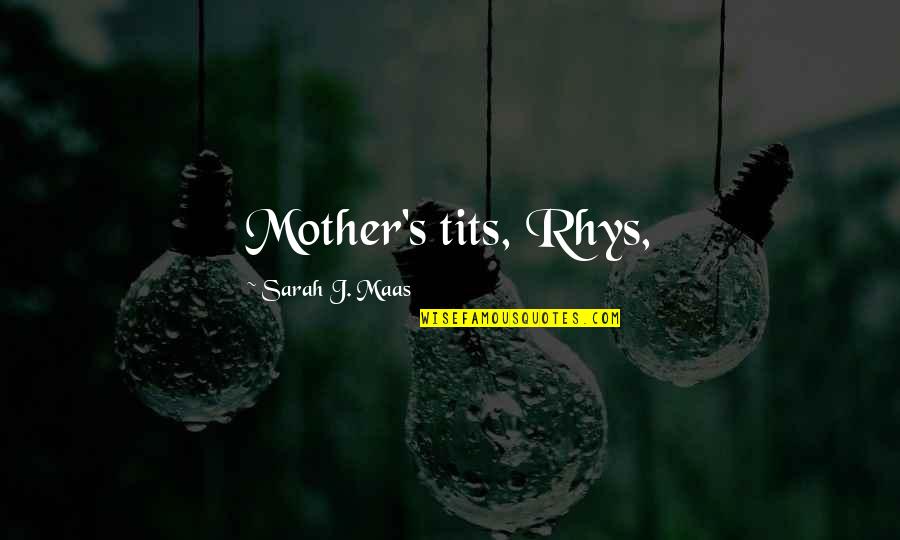 Benjamin Franklin Invention Quotes By Sarah J. Maas: Mother's tits, Rhys,