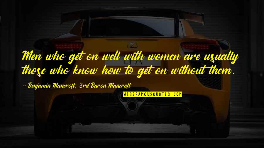 Benjamin Mancroft Quotes By Benjamin Mancroft, 3rd Baron Mancroft: Men who get on well with women are