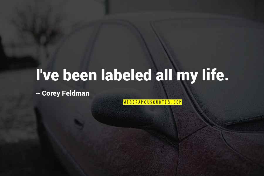 Benlik Algisi Quotes By Corey Feldman: I've been labeled all my life.