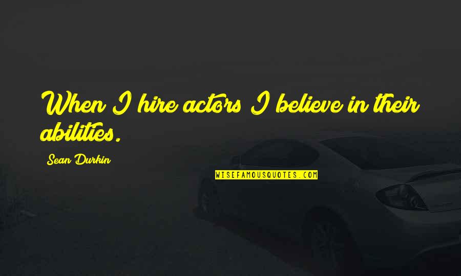 Benlik Algisi Quotes By Sean Durkin: When I hire actors I believe in their