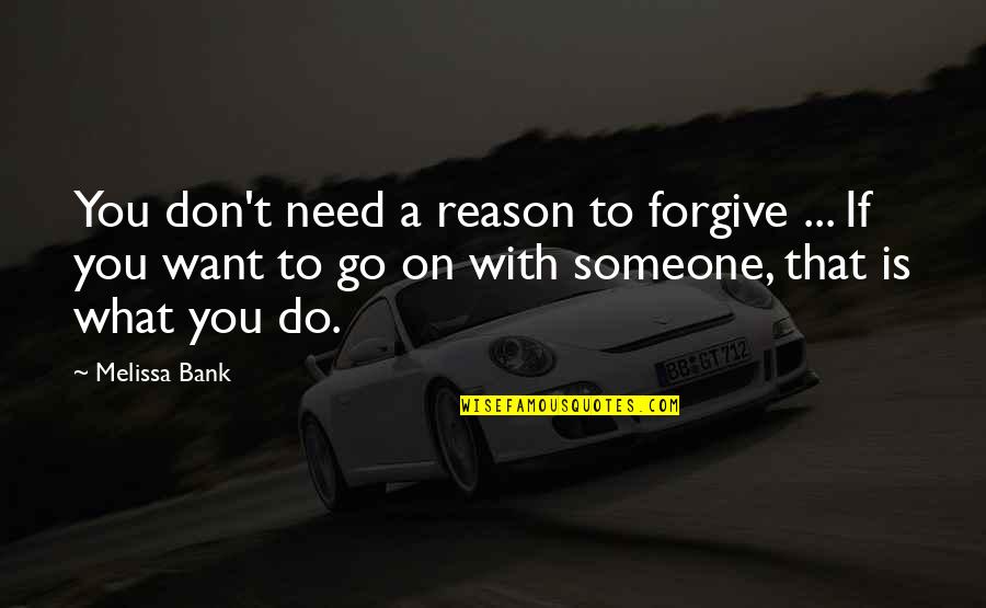 Bennelong Asset Quotes By Melissa Bank: You don't need a reason to forgive ...