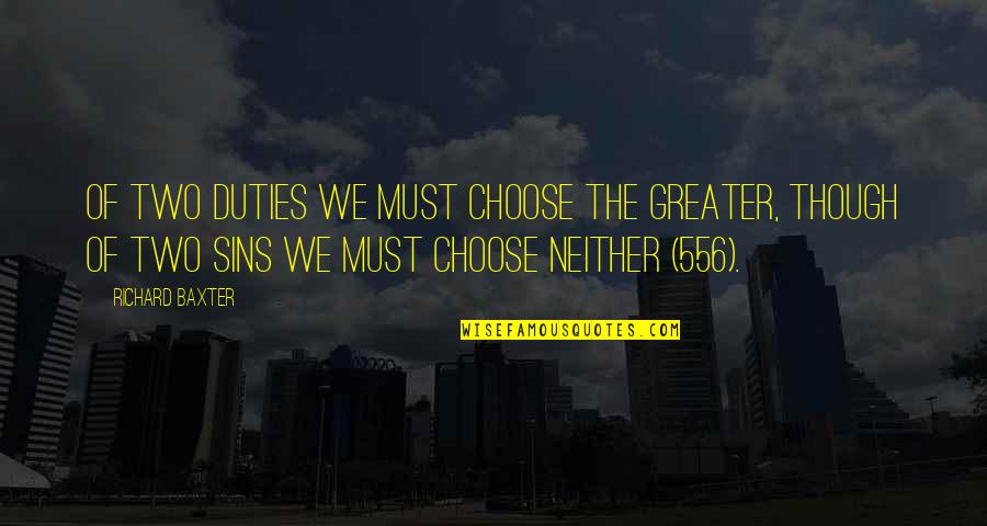 Bennett Ryan Beautiful Bastard Quotes By Richard Baxter: Of two duties we must choose the greater,