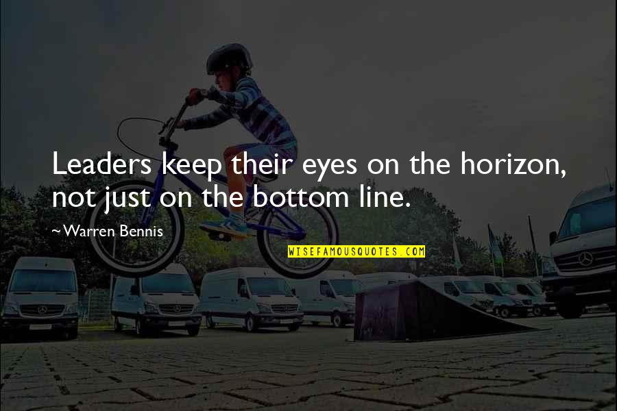 Bennis Quotes By Warren Bennis: Leaders keep their eyes on the horizon, not