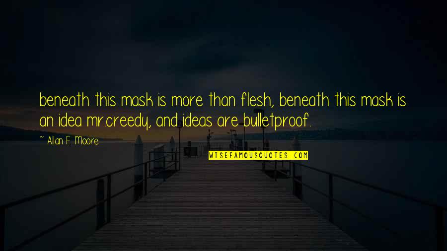 Bent Martin Sherman Quotes By Allan F. Moore: beneath this mask is more than flesh, beneath