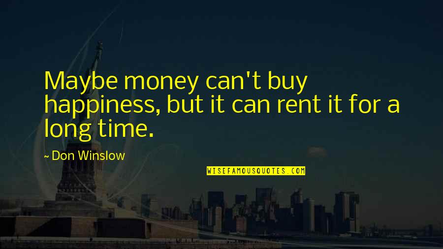 Bentham Consequence Quotes By Don Winslow: Maybe money can't buy happiness, but it can