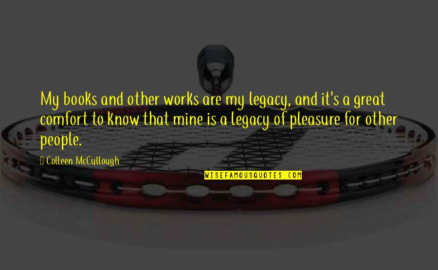 Bentkowski Real Estate Quotes By Colleen McCullough: My books and other works are my legacy,