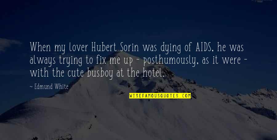 Benturan Antar Quotes By Edmund White: When my lover Hubert Sorin was dying of