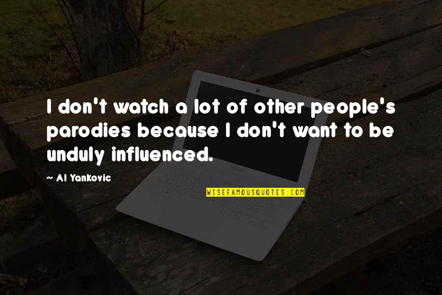 Benutzte Autos Quotes By Al Yankovic: I don't watch a lot of other people's