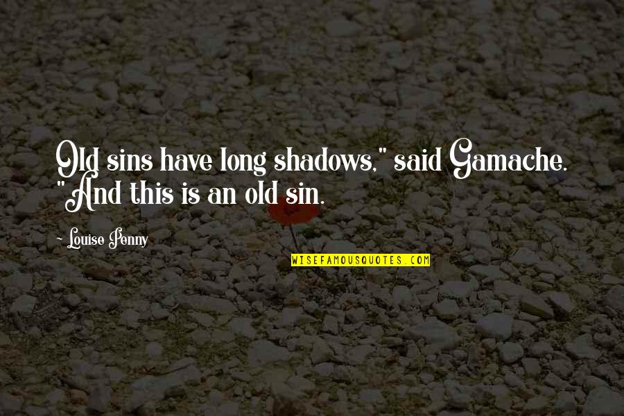 Benutzte Autos Quotes By Louise Penny: Old sins have long shadows," said Gamache. "And