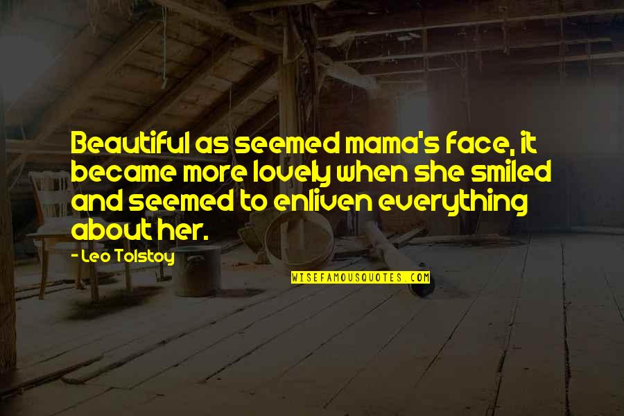 Benvolio's Personality Quotes By Leo Tolstoy: Beautiful as seemed mama's face, it became more