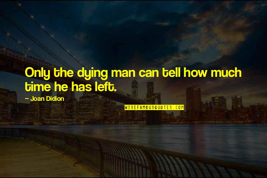 Benway Quality Quotes By Joan Didion: Only the dying man can tell how much