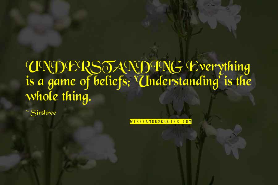 Benyas Food Quotes By Sirshree: UNDERSTANDING Everything is a game of beliefs; 'Understanding'