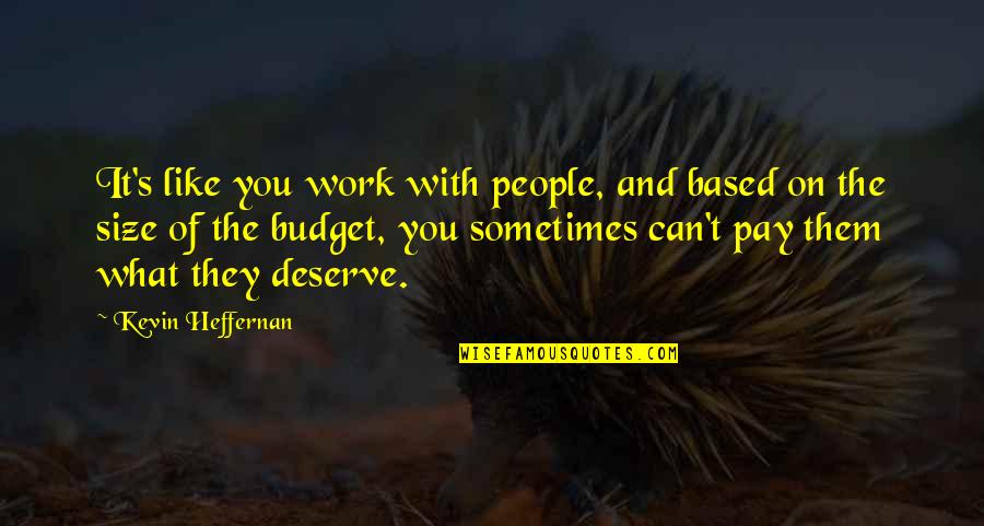 Beorn Quotes By Kevin Heffernan: It's like you work with people, and based