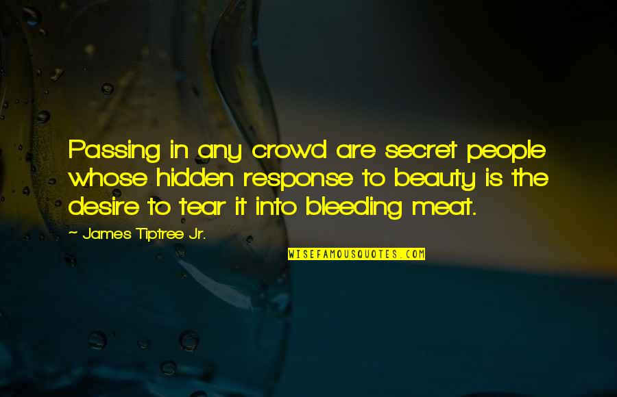 Beperkte Aanspreeklikheid Quotes By James Tiptree Jr.: Passing in any crowd are secret people whose