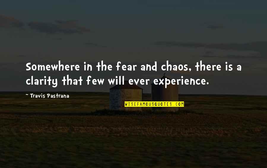 Beperkte Aanspreeklikheid Quotes By Travis Pastrana: Somewhere in the fear and chaos, there is