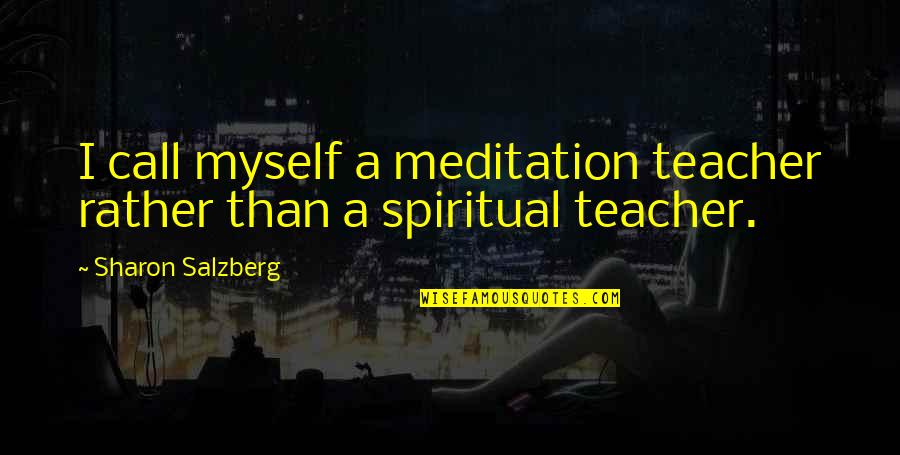 Berazategui Mapa Quotes By Sharon Salzberg: I call myself a meditation teacher rather than