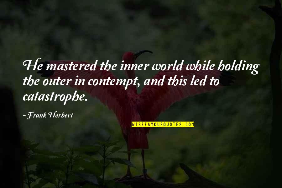 Berbec Compatibilitate Quotes By Frank Herbert: He mastered the inner world while holding the