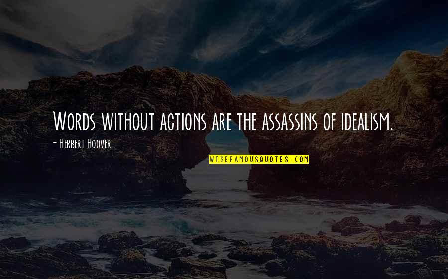 Berber Quotes By Herbert Hoover: Words without actions are the assassins of idealism.